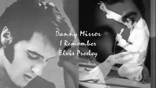 Danny Mirror - I Remember Elvis Presley