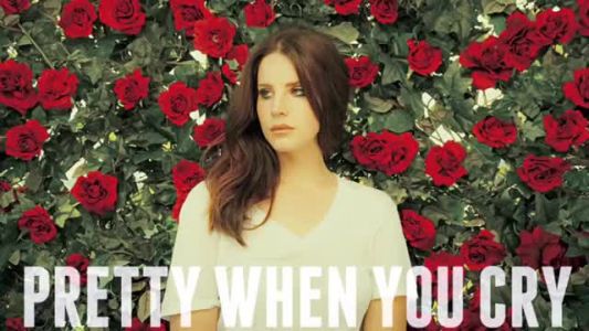 Lana Del Rey - Pretty When You Cry