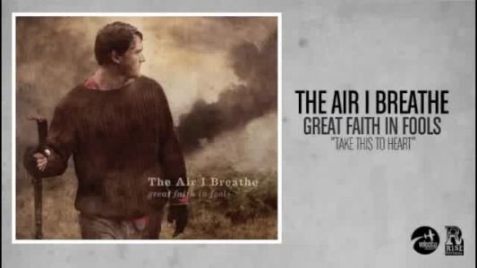 The Air I Breathe - Take This to Heart